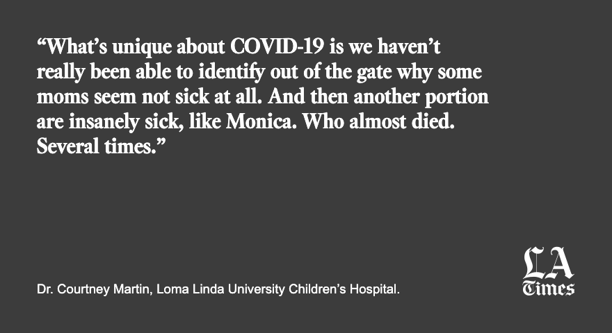 Of the 48 pregnant women who have been admitted to Loma Linda University Medical Center with COVID-19, 45 are Latina — an extreme snapshot of a disease that has infected and killed Latinos at a rate disproportionate to their share of the population.  https://www.latimes.com/california/story/2020-10-24/pregnant-woman-with-covid-gives-birth-in-coma