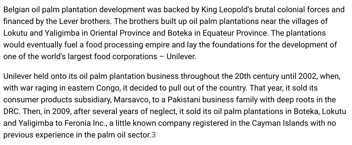 9/Leopold initially focused on ivory but later granted concessions to European Co.s to exploit the Congo.One of these was Huileries du Congo Belge, a subsidiary of Lever Brothers (later Unilever), which got 1.9mn acres for oil palm plantations. https://www.grain.org/article/entries/5220-agro-colonialism-in-the-congo-european-and-us-development-finance-bankrolls-a-new-round-of-agro-colonialism-in-the-drc#:~:text=Unilever's%20role&text=In%201911%2C%20the%20Belgian%20state,the%20DRC%20for%20100%20years.