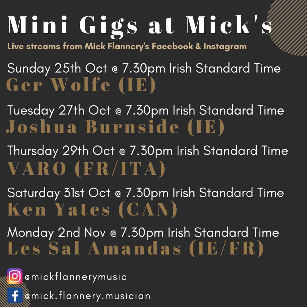 Announcing the full Series 6 lineup of Mini Gigs at Mick's 
All streamed live at 7:30pm Irish Time on Facebook and Instagram

Featuring:
<a href="/GerWolfe/">Ger Wolfe</a> 
<a href="/JoshuaBurnside/">Joshua Burnside</a> 
<a href="/Varo_Dublin/">Varo</a> 
<a href="/Ken_Yates/">Ken Yates</a> 
<a href="/LesSalamandas/">Les SalAmandas</a>
