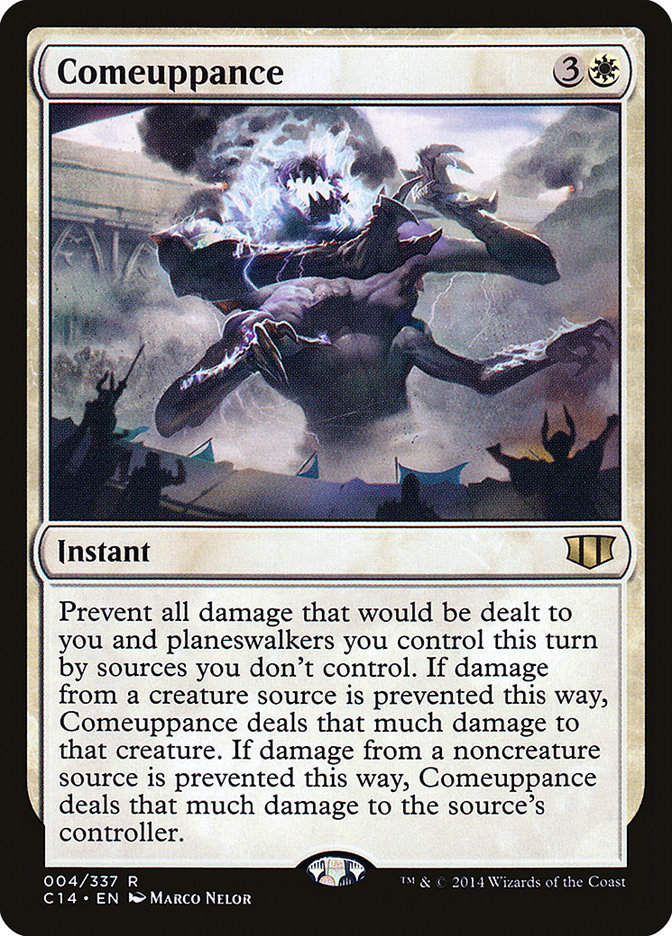 Comeuppance caused a lot of discussion at first printing, but soon lost favor. I think it just had a PR problem.Don't try to think of this card like Deflecting Palm. It's not that. Think of this card like Settle the Wreckage.NOW you're thinkin' with Comeuppance.
