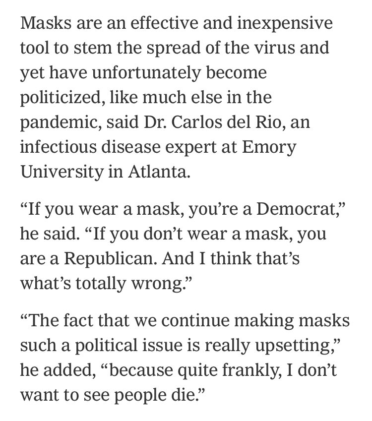 “Masks are an effective and inexpensive tool to stem the spread of the virus... The fact that we continue making masks such a political issue is really upsetting,” he added, “because quite frankly, I don’t want to see people die.”  https://www.nytimes.com/2020/10/23/health/covid-deaths.html?referringSource=articleShare