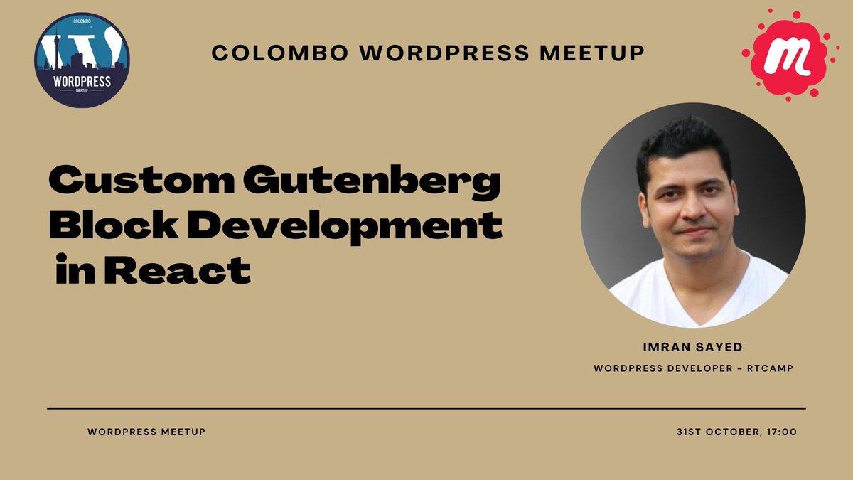 The amazing <a href="/imranhsayed/">Imran Sayed</a> from Pune, India (also my colleague at <a href="/rtCamp/">rtCamp</a>) will speak to us at Colombo WordPress Meetup on October 31 about “Custom Gutenberg Block Development in React”. 

You wouldn’t want to miss that!!! Sign up here: meetu.ps/e/Jtn7r/ttn62/a