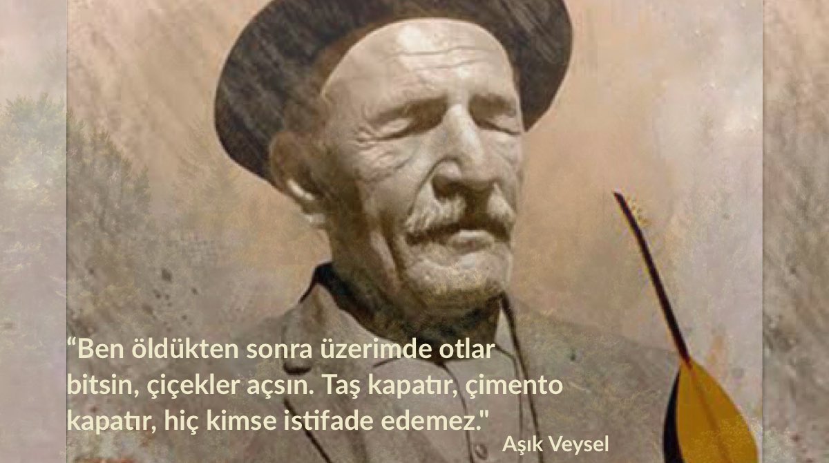 “Ben öldükten sonra üzerimde otlar bitsin, çiçekler açsın.Taş kapatır, çimento kapatır, hiç kimse istifade edemez. Benim toprağım da milletime hizmet etsin. Oradaki biten otlardan koyun yesin et olsun, kuzu yesin süt olsun, arı götürsün bal olsun." #AşıkVeysel 
Saygıyla anıyoruz.