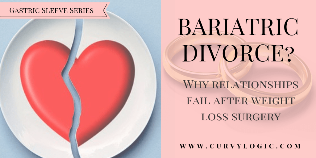 Bariatric Divorce - Why relationships fail after weight loss surgery - CurvyLogic bit.ly/2GwdH8w