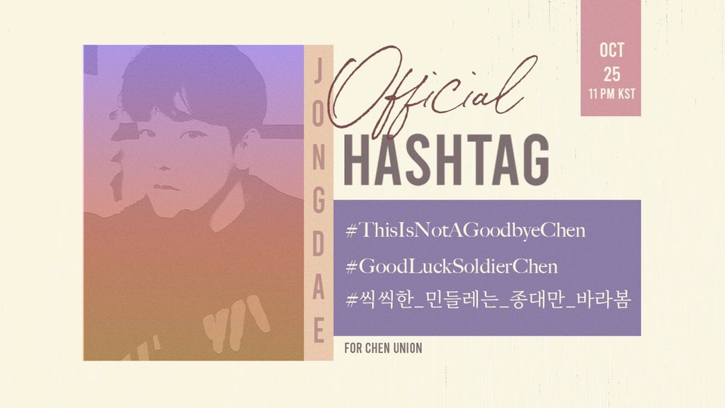 [Ems]

HASHTAG ANNOUNCEMENT FOR TOMORROW

#.ThisIsNotAGoodbyeChen
#.GoodLuckSoldierChen
#.씩씩한_민들레는_종대만_바라봄

⚠️ Please do NOT use before 11PM KST. 

#첸 #종대 #EXO @weareoneEXO