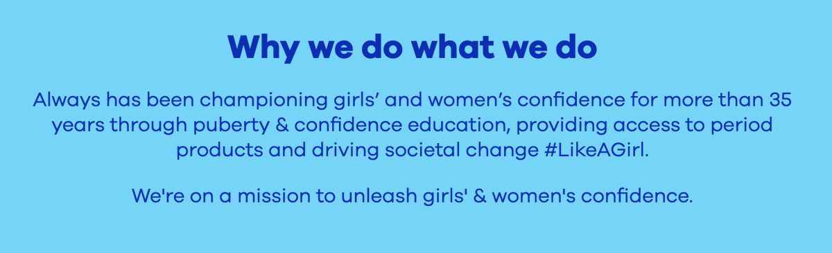 Always https://www.always.co.uk/en-gb/about-us/campaigns-and-initiatives/"girls""women"5/6