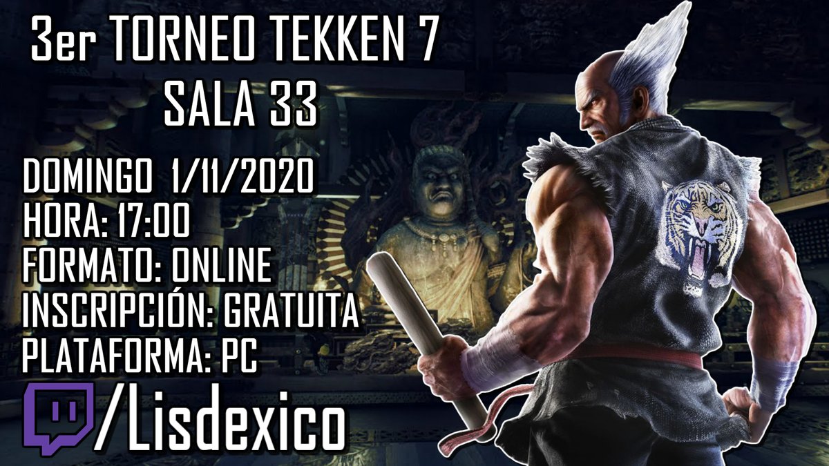 📢 Continúan los torneos, me complace en anunciar el:
3er TORNEO de TEKKEN 7 de la SALA 33

🗓️: Domingo 01/11/2020
⏰: 17:00hrs
💻: Plataforma PC
✍️: Inscripciones smash.gg/3tekken33
📺: Canal twitch.tv/lisdexico