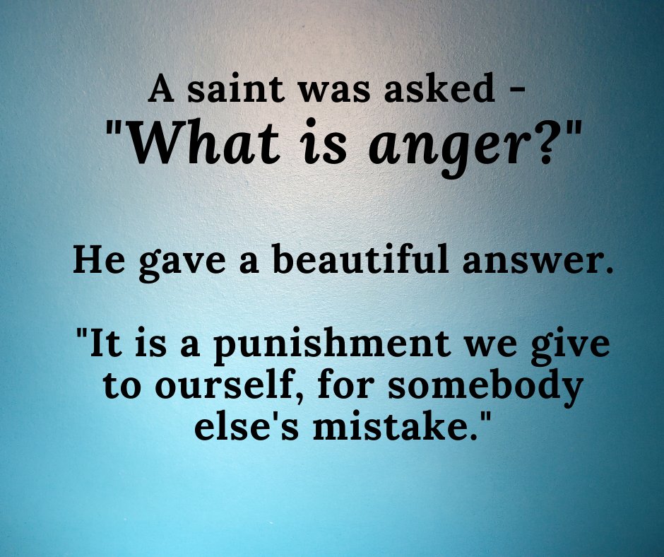FrBobbySmith's tweet photo. A saint was asked - "What is anger?" He gave a beautiful answer. "It is a punishment we give to ourself,  for somebody else's mistake." https://t.co/MQGvuM4pXB