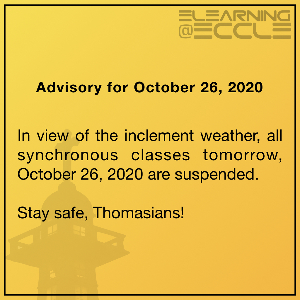 ADVISORY for the Ecclesiastical Faculties

In view of the inclement weather, all synchronous classes tomorrow, October 26, 2020 are suspended.

Stay safe, Thomasians!