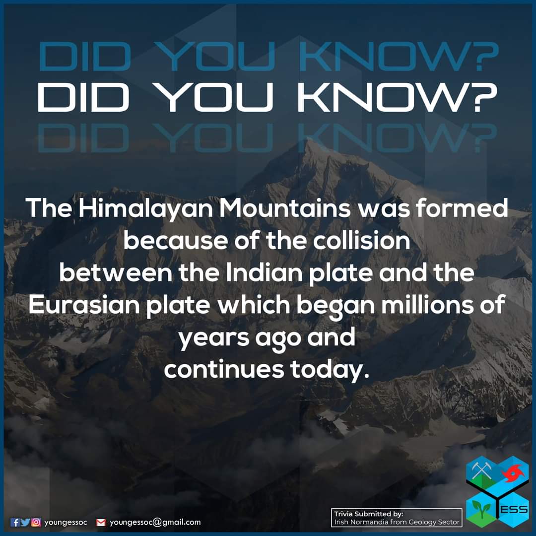 “Did you know that the Himalayan Mountains was formed because of the collision between the Indian plate and the Eurasian plate which began millions of years ago and continues today.” 

-Irish Normandia from Geology Sector

Source and for more information:
bit.ly/31Ds0QQ