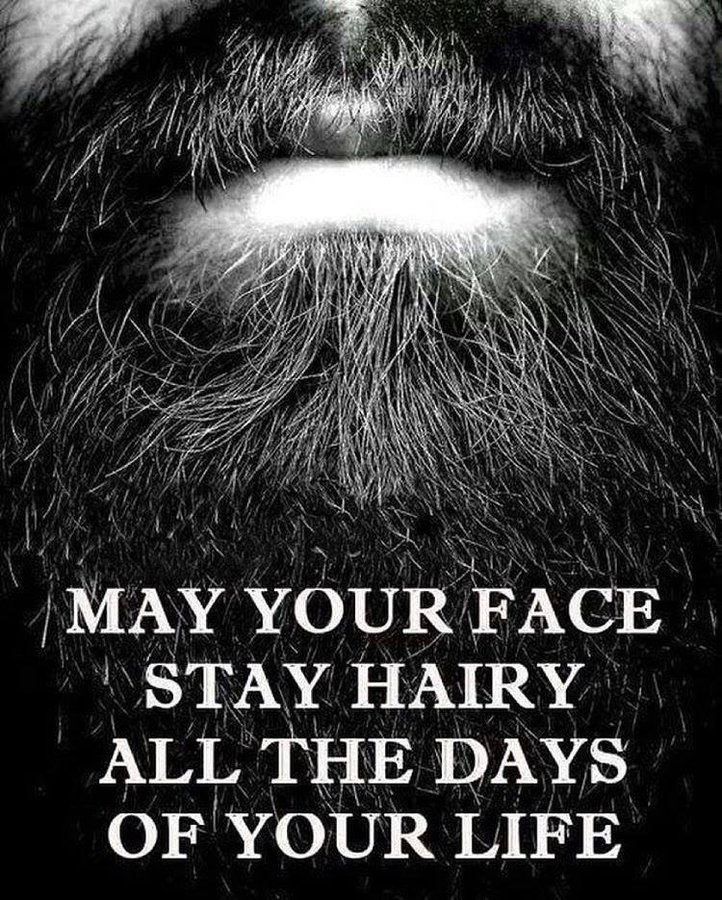 May Your Face Stay Hairy
All the Days of Your Life.
#BeardedLife #BeardedForever