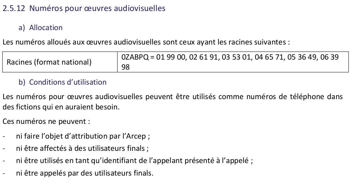 Astuce : 

Les numéros débutant par :

- 01 99 00
- 02 61 91
- 03 53 01
- 04 65 71
- 05 36 49
- 06 39 98

sont prévus pour les fictions audiovisuelles et ne peuvent pas être attribués, affichés comme numéros appelants ou appelés.