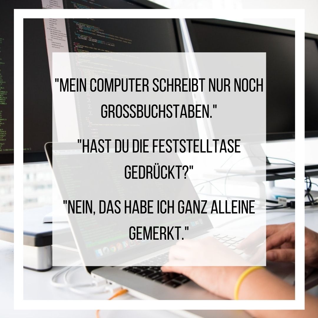 „MEIN COMPUTER SCHREIBT NUR NOCH GROSSBUCHSTABEN.“ 
„HAST DU DIE FESTSTELLTASE GEDRÜCKT?“ 
„NEIN, DAS HABE ICH GANZ ALLEINE GEMERKT."
#phaenomenale #wolfsburgdigital #wolfsburg #wob