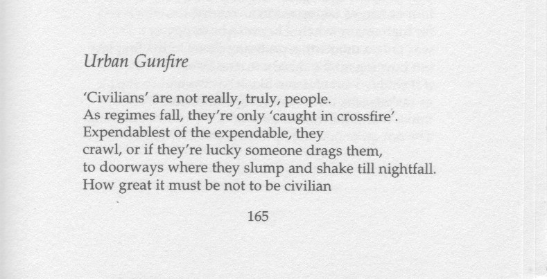 'How great it must be not to be civilian.'In Hollywood's commodified war violence we are always the fighter, with agency. In life, we're more likely to be the civilian of Edwin Morgan's poem of 1994.