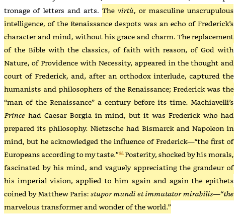 48/ Frederick II (1194-1250), Holy Roman Emperor"The virtù, or masculine unscrupulous intelligence, of the Renaissance despots was an echo of Frederick’s character and mind, without his grace and charm."He "was the “man of the Renaissance” a century before its time."
