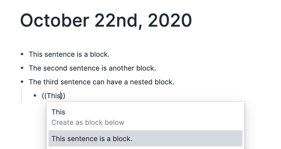 Each Block is unique. Even if two sentences are the same, the position of that bullet is unique. Think of it as a mailing address.That unique line can be referenced in other places.Block Reference ((home-address))When you type ((It searches the text of prior sentences.
