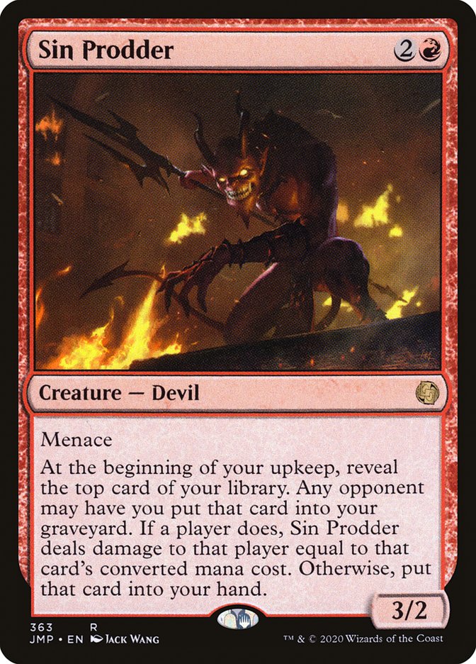 Red Dark Confidant this is definitely not, but Sin Prodder is still a great card you should be running if you like conditional card draw and noncombat damage. It's also extra nice if you've got a truce with a friend and they let you keep every card!Also, this is only $0.42 USD!