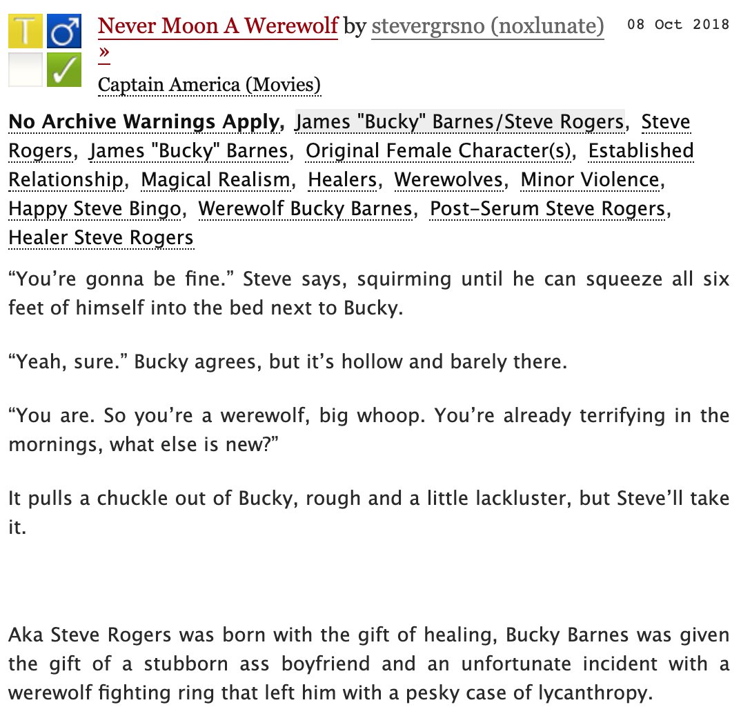 4. Never Moon A Werewolf | 4.6k | Steve's a healer, Bucky's a newly turned werewolf, and they're very in love.  https://archiveofourown.org/works/16230332 