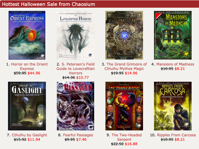 For the next week get 25% off over 200 @Chaosium_Inc releases at @DriveThruRPG in the #Halloween2020 Sale.
Titles include Horror on the Orient Express, The Grand Grimoire, Down Darker Trails, Reign of Terror, Petersen's Abominations, and many, many more:
https://t.co/JVIAuTkz5o https://t.co/xLprDzNLue