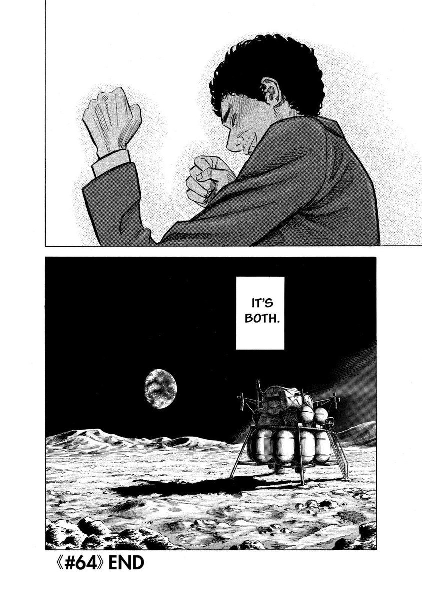 Space Brothers (Ch 64) is easily within my top 10 of all time mangas. Seeing the slow piece by piece accumulation of envy and happiness grappling for control and eventually coexisting as Mutta watches his brother land on the moon has personally helped me process so many emotions.