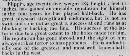 As for his style of play, these descriptions from Nebraska sources provide a nice glimpse. The game back then was more physical, as the forward pass wasn’t legal yet. Having someone who could shake off would-be tacklers and move the line forward was essential.