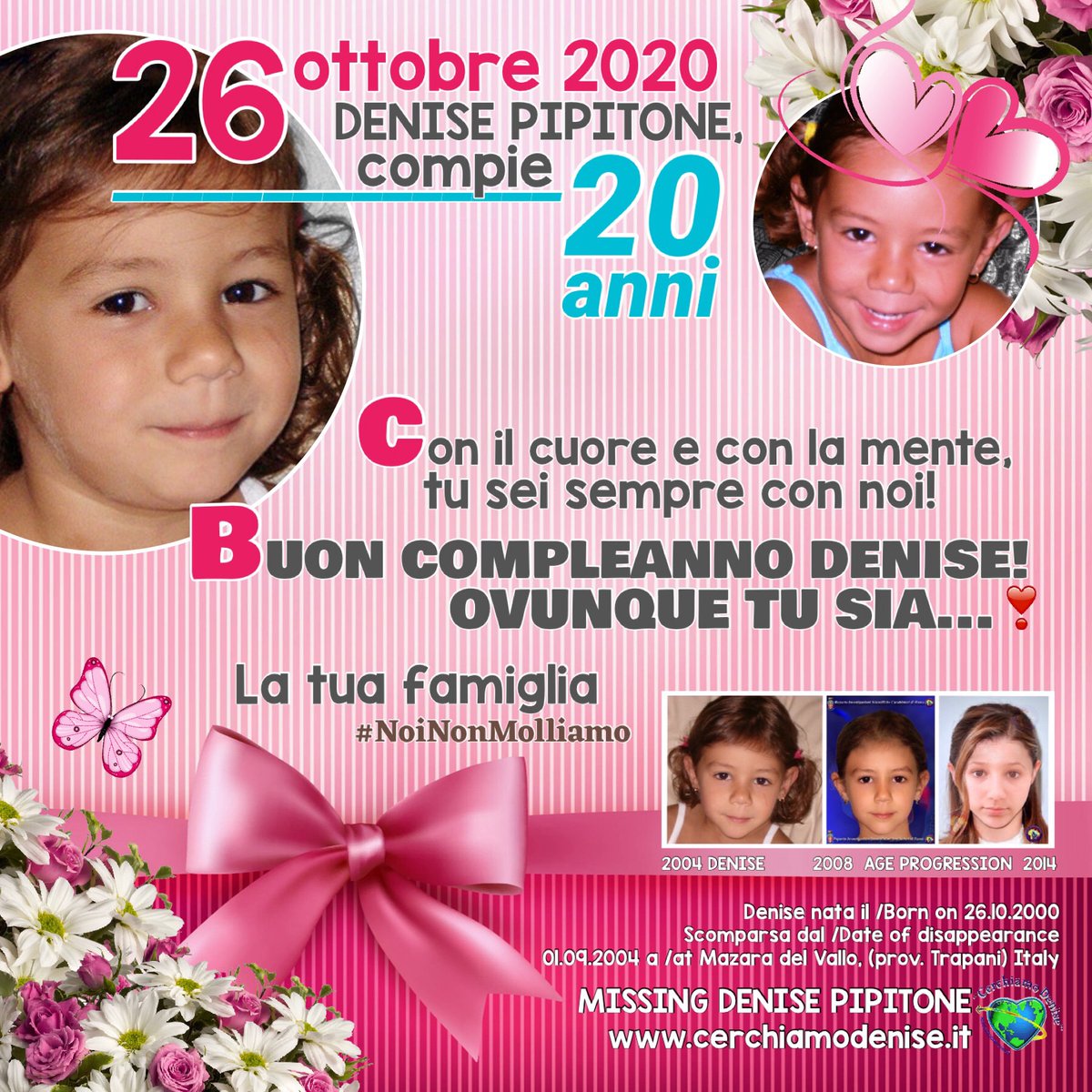 MissingDeniseMp's tweet photo. 🎀 26 ottobre 2020 Denise Pipitone, compie 20 anni

Con il cuore ❤ e con la mente, tu sei sempre con noi!
BUON COMPLEANNO DENISE! OVUNQUE TU SIA...❣️

#NoiNonMolliamo
La tua famiglia 💞

https://t.co/j0TVpUS0gB

#Missing
#DenisePipitone #Compleanno #HappyBirthday #italia https://t.co/0xRzQ5lvRy