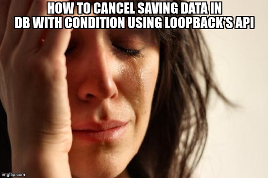overflow_meme's tweet image. How to cancel saving data in DB with condition using Loopback's api stackoverflow.com/questions/6453… #loopbackjs #nodejs