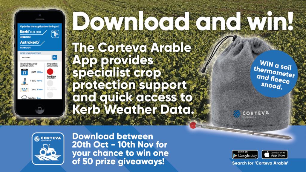 The Corteva Arable App provides specialist crop protection support and is also integrated with Kerb Weather Data.
👉 Download our App between 20 Oct–10 Nov &amp; stand a chance of winning a soil thermometer &amp; snood. Search “Corteva Arable” on Google Play / the App Store.