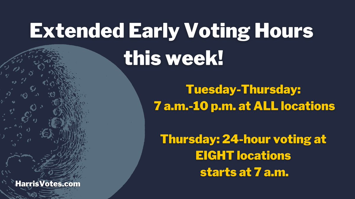 Note the change in hours this week:- Today and Friday are 7 a.m.-7 p.m.- Tuesday-Thursday are 7 a.m.-10 p.m. at ALL locations.- Also on Thursday, EIGHT locations will open at 7 a.m. and won’t close until 7 p.m. Friday.  #HarrisVotes