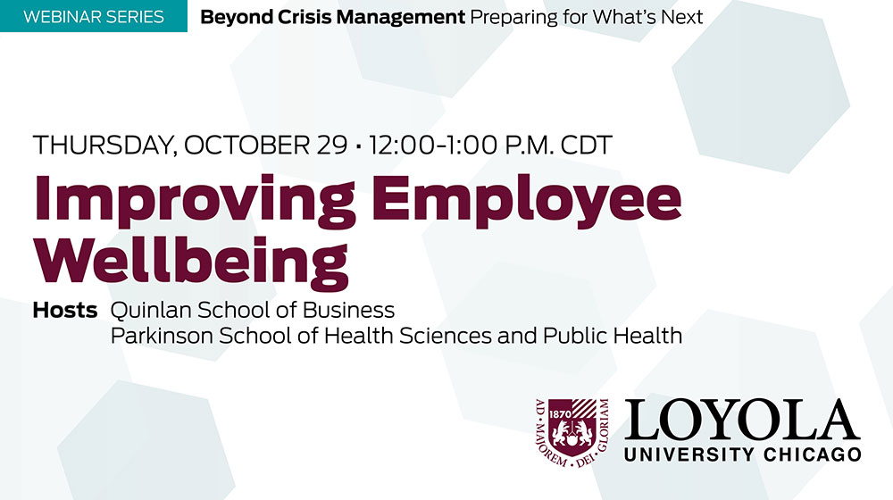 Explore ways you can help promote mental health and work-life balance among employees. On Thursday, Oct. 29, <a href="/LoyolaParkinson/">Parkinson School - Health Sciences & Public Health</a> and <a href="/LoyolaQuinlan/">Quinlan School of Business</a> will co-host the webinar, “Improving Employee Wellbeing.” Register: bit.ly/3dIzeHW