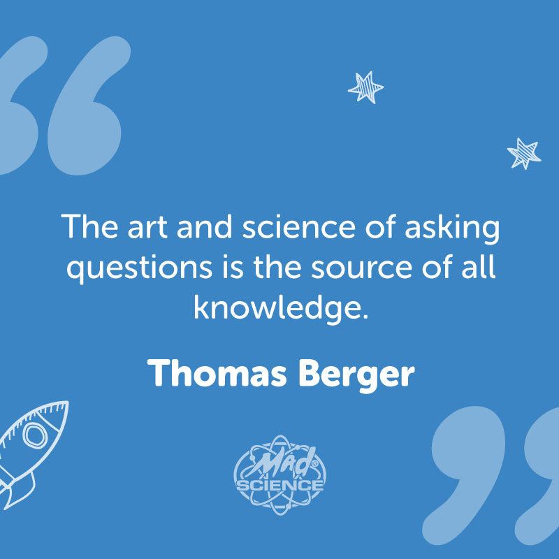 Never be afraid to ask questions!