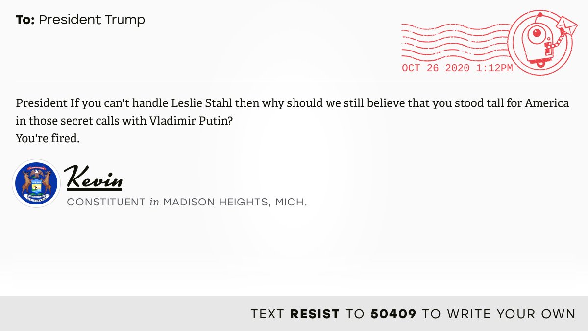 The letter subject is: empty and the body is: President If you can't handle Leslie Stahl then why should we still believe that you stood tall for America in those secret calls with Vladimir Putin?
You're fired.
