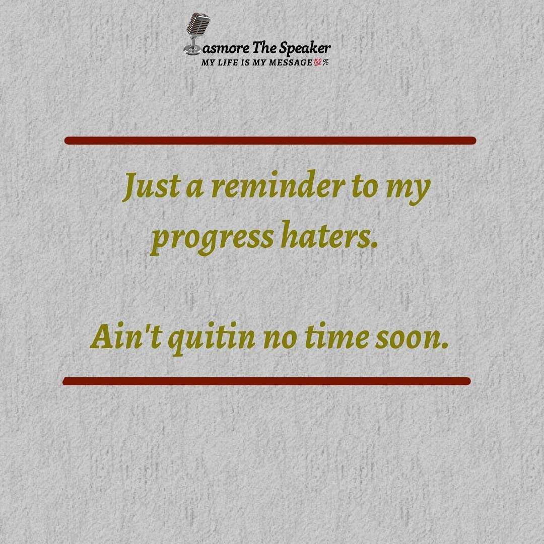 PasmoreThe's tweet photo. Just a reminder to my progress haters.

Ain't quitin no time soon. 

#pasmorethespeaker #my_life_is_my_message #pasmorefoundation #noquitting #reminder #hustlehard https://t.co/J8877i8MUM