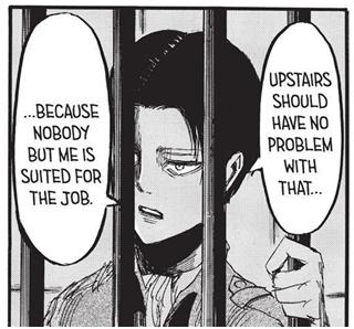 And these aren’t Levi’s ways to control someone. Both Erwin and Levi know that people see Levi as a cruel lunatic and they wouldn’t doubt that Levi would be strict and controlling enough with Eren, so Levi easily takes this role for the greater good.