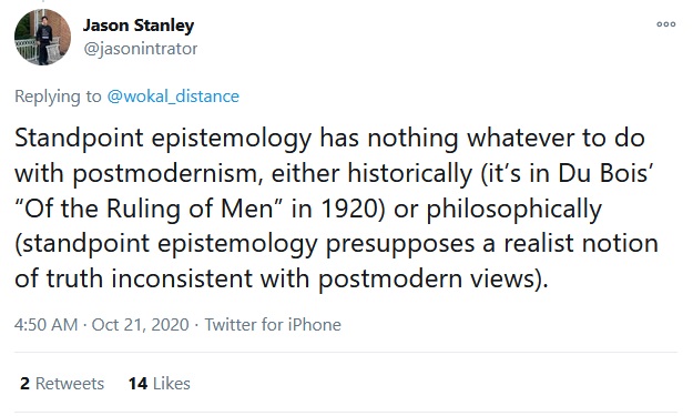27/This sort of bait and switch is how a guy like  @jasonintrator who is a well respected philosopher at Yale, can say that postmodernism has nothing to do with postmodernism, which the woman who is the leading standpoint theorist says standpoint theory is completely postmodern: