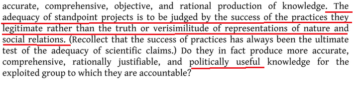 26/So Harding is also claiming, in very explicit terms, that to adequacy of standpoint projects is not if they are true, it is if they legitimate the correct "practices."This is, of course, full on relativism hidden just below the surface: