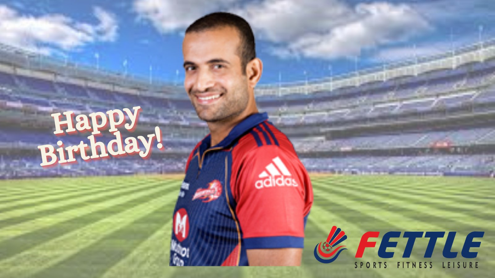 Happy Birthday to Irfan Pathan     