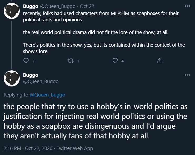 Buggo's hypocrisy and ignorance when dealing with the show and fandom doesn't end there. He says he dislikes people who mix their personal politics and My Little Pony, despite quite literally having a fascist changeling OC. "Rules for thee, not for me" in full effect.