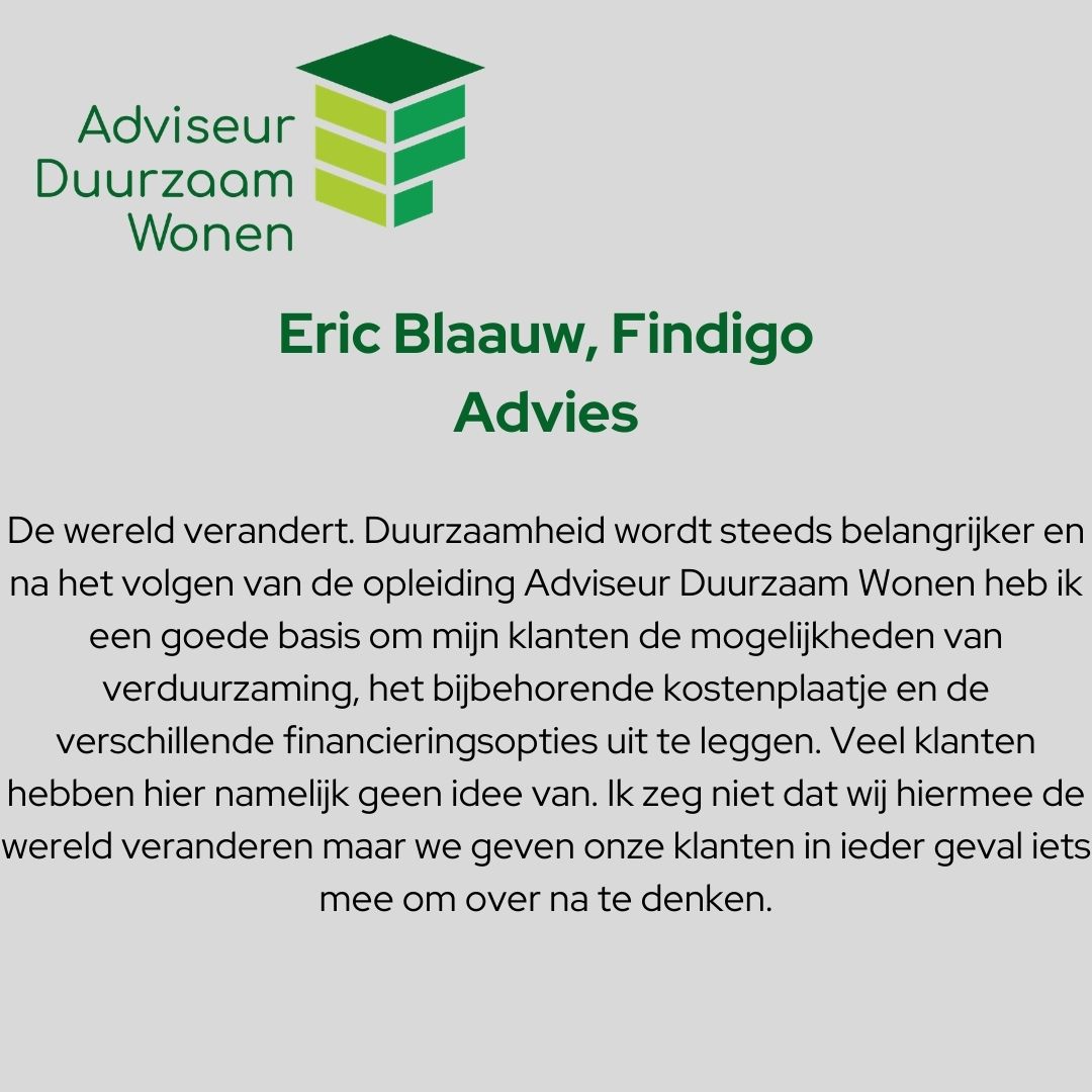 Volg net als Eric Blaauw van Findigo Advies de E-learning Adviseur Duurzaam Wonen en draag ook je steentje bij aan de verduurzaming van de woningmarkt. #duurzaamheid #adviseurduurzaamwonen #opleiden #woningmarkt