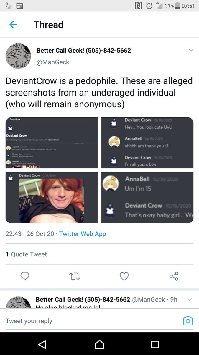 So I did some detective work on this very post of ManGeck's. Here we have a post of ManGeck accusing Deviant Crow of being a pedophile. Some of these bits look legit, but lemme tell you the case. It's not.Watch in awe as I debunk these screenshots in a simple and easy thread!!!