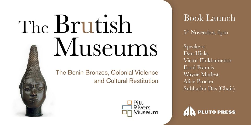Pitt_Rivers's tweet image. Join @PlutoPress and @Pitt_Rivers  for a special launch event to mark the release of &apos;The Brutish Museums: The Benin Bronzes, Colonial Violence and Cultural Restitution&apos; by @profdanhicks, Thursday 5 Nov at 18.00. Book your place at bit.ly/2G3AMQv