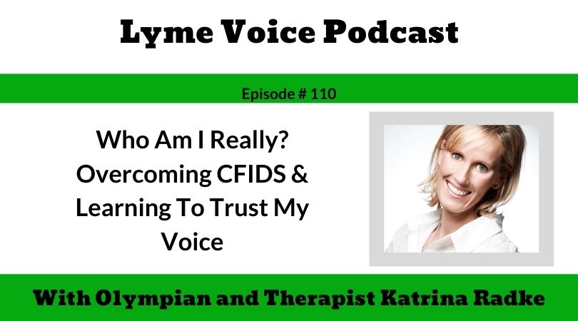 New Ep 110 -Who Am I Really? Overcoming CFIDS &amp; Learning To Trust My Voice-From farm town girl to Olympic Swimmer, to bedridden and beyond, therapist Katrina Radke uses her inspirational story, professional experiences, and powerful yet simple tools.