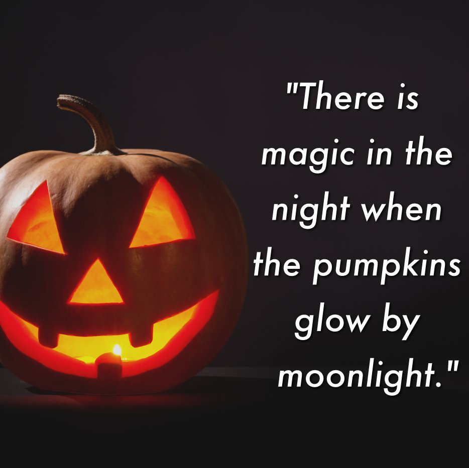 "There is magic in the night when the pumpkins glow by moonlight."