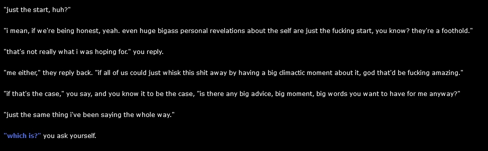 [SPOILERS] here for the ending of my own work, but - this was and is how i feel a lot about dealing with depression, self-loathing. "take care of yourself, as best as you can". not 'be happy', but do what you can - which sometimes will only be a little - to make things better.