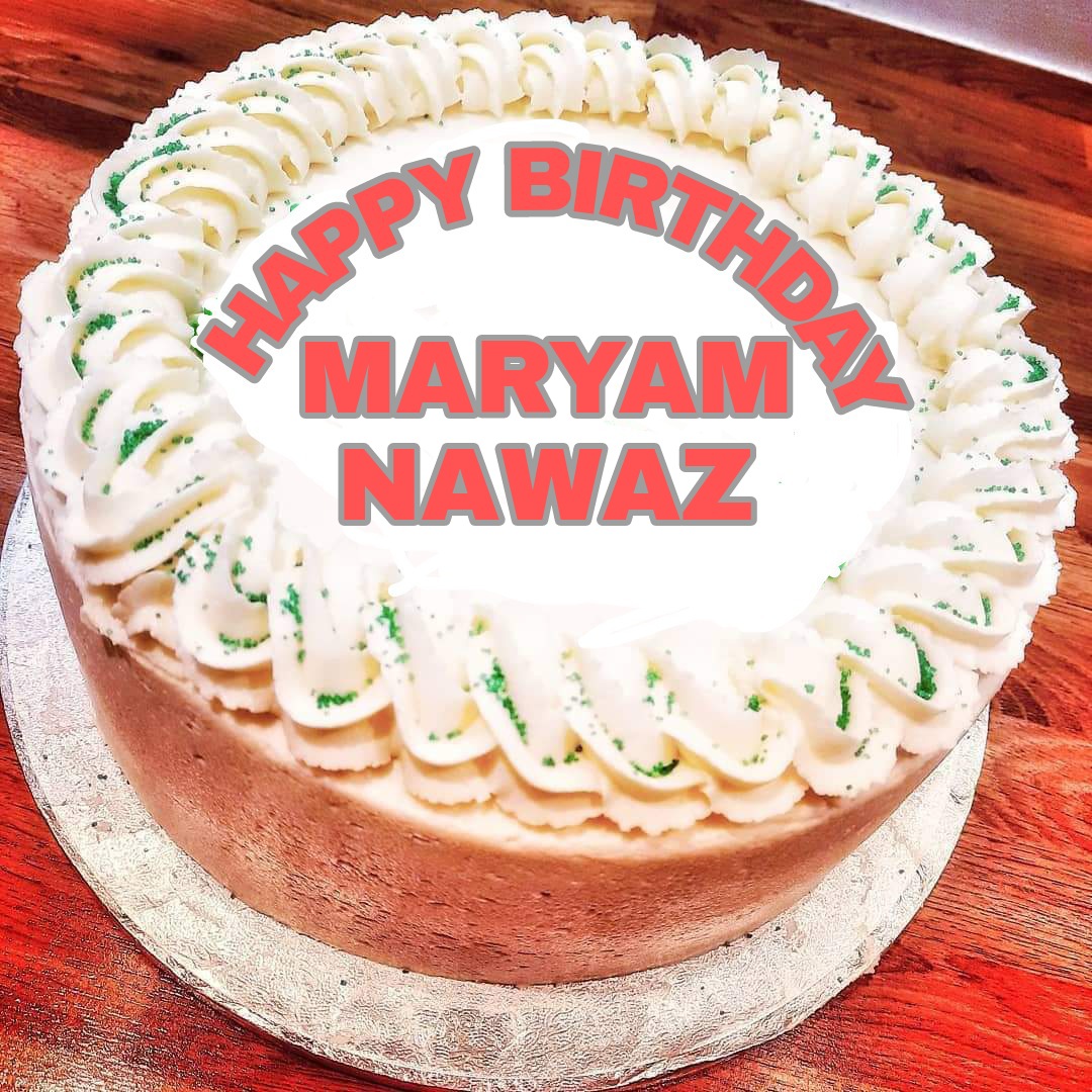  Happy Birthday to you Maryam Nawaz Sharif 