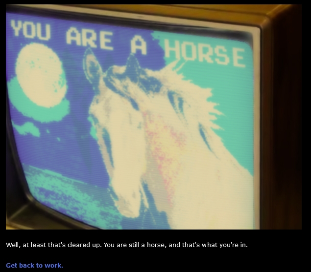 as shown there, the primary object of You Are A Horse is - robbing a bank. it's very goofy and stupid. i'm rather fond of it still.