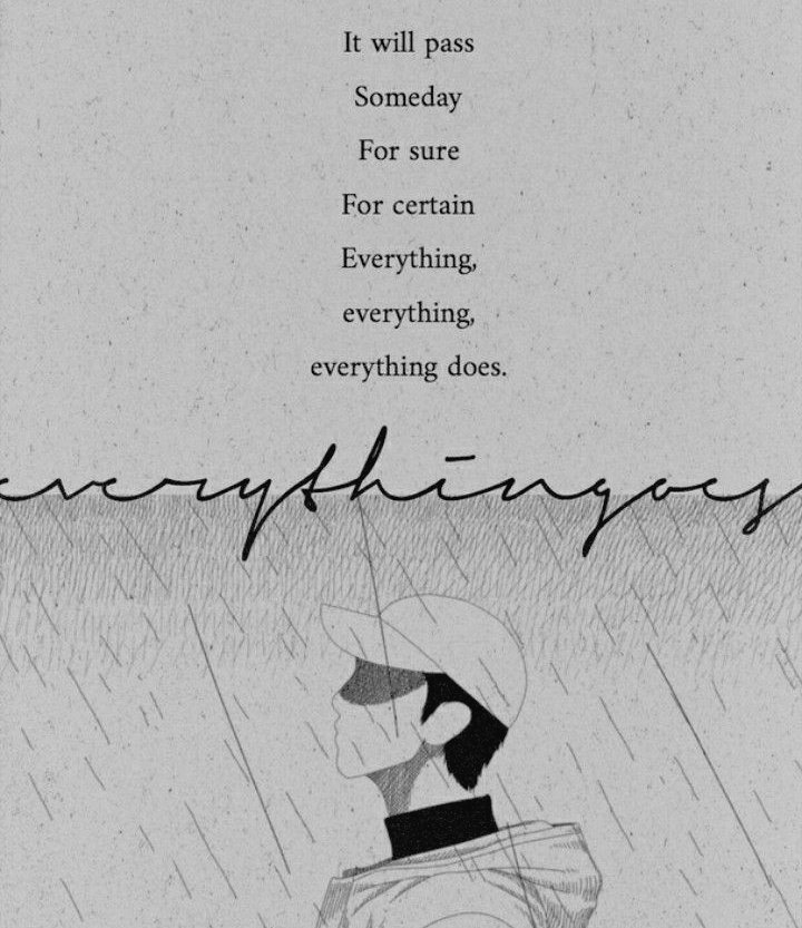 W a few simple words, he is bringing people priceless comfort, by a simple words, he is hugging us tight enough for us to cry harder, in his musical embrace, as he listens to our grieves n calmly consoles us saying, "everything, everything everything goes", which is sung+