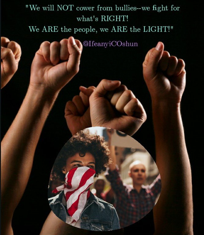 IfeanyiCOshun's tweet photo. Say this #affirmation with me, if you like. Let it percolate thru your mind, heart & soul, bc it's #truth:
"We will NOT cower from bullies--we fight for what's RIGHT! We ARE the people, we ARE the #LIGHT!" ๐
#Mood #WeThePeople #soultribe #DismantleTheSystem #blacklivesmatter https://t.co/M4rsPbTYid