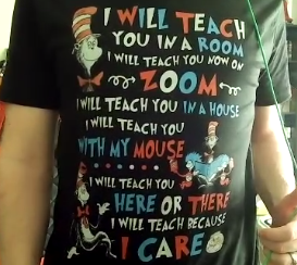 One of our amazing instructors wore this shirt to a recent class. 

As educators, switching all our programs to virtual has been challenging, but extremely rewarding. We will teach you now on Zoom! 

(Actually, we use other software for our classes, but the point stands)