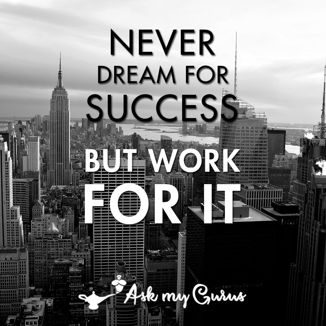 AskGurus's tweet image. "Never dream for SUCCESS, but work for it." -askmygurus askmygurus.com #askmygurus #keeplocaldoorsopen #becomaguru #success